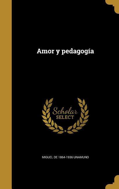 Amor y pedagogía - Unamuno, Miguel De