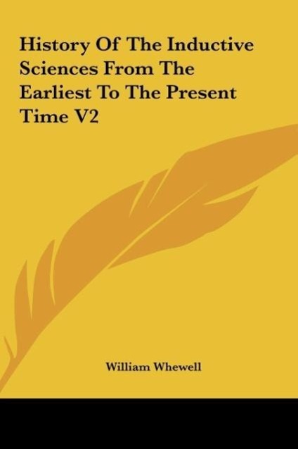 History Of The Inductive Sciences From The Earliest To The Present Time V2 - Whewell, William