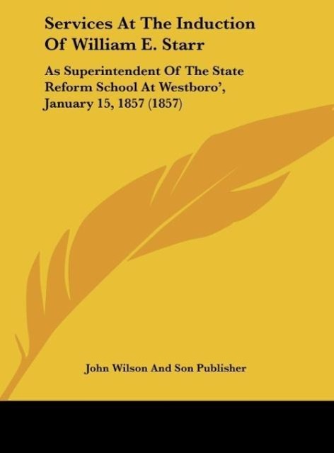 Services At The Induction Of William E. Starr - John Wilson And Son Publisher