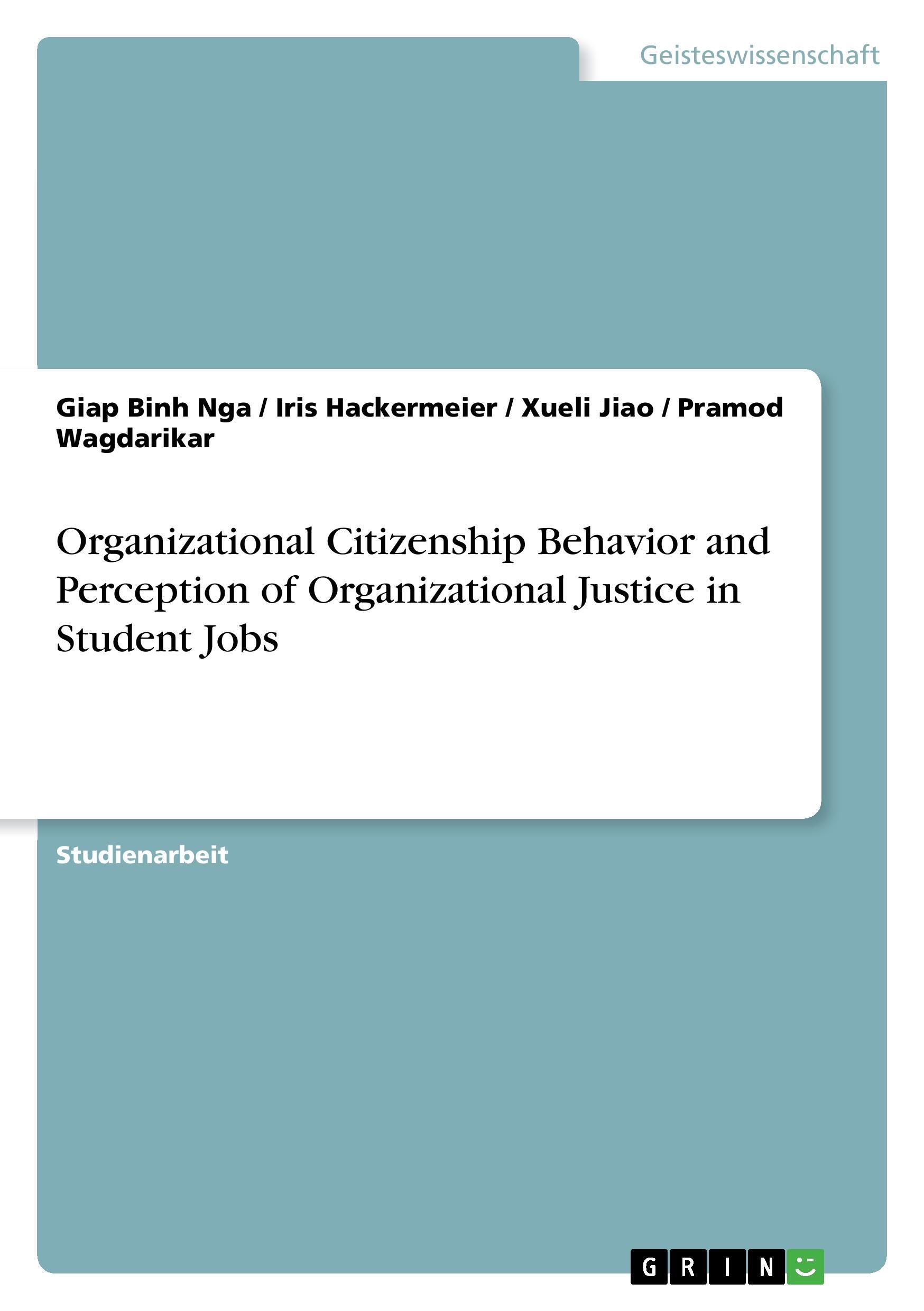 Organizational Citizenship Behavior and Perception of Organizational Justice in Student Jobs - Binh Nga, Giap Hackermeier, Iris Jiao, Xueli Wagdarikar, Pramod