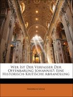 Wer Ist Der Verfasser Der Offenbarung Johannis?: Eine Historisch-Kritische Abhandlung - Luecke, Friedrich