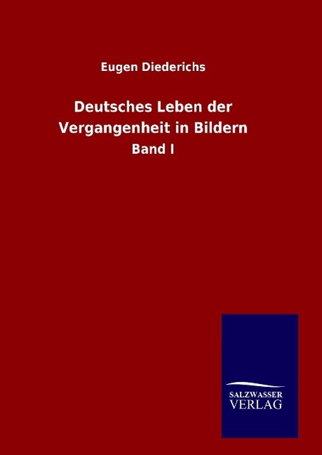 Deutsches Leben der Vergangenheit in Bildern - Diederichs, Eugen