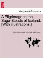 A Pilgrimage to the Saga-Steads of Iceland. [With illustrations.] - Collingwood, W. G. Stefansson, Jon