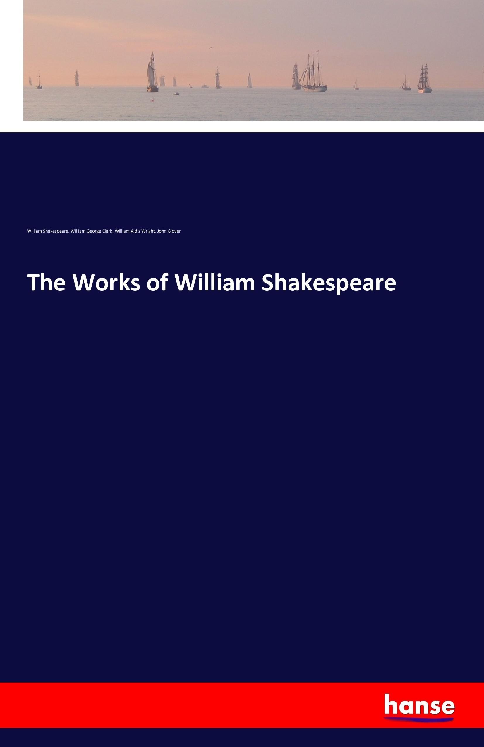 The Works of William Shakespeare - Shakespeare, William Clark, William George Wright, William Aldis Glover, John