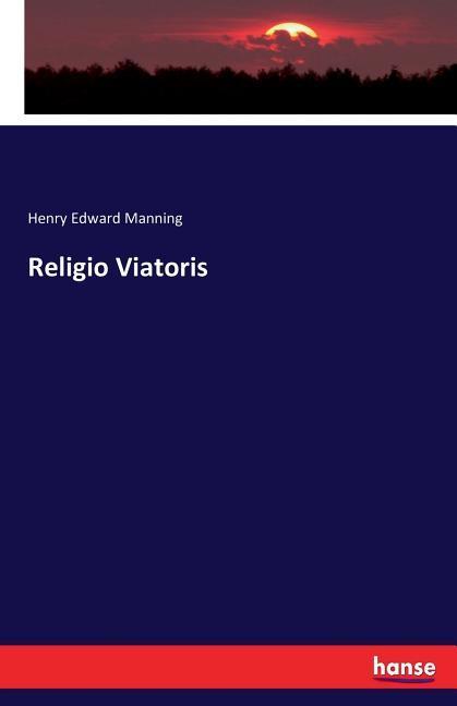 Religio Viatoris - Manning, Henry Edward