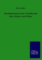Handwoerterbuch der Textilkunde aller Zeiten und Voelker - Heiden, Max