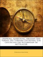Ursprung, Ausbildung, Abnahme Und Verfall Des Turniers: Ein Beitrag Zur Geschichte Des Ritterwesen Im Mittelalter - Budik, Peter Alcantara