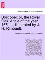 Ainsworth, W: Boscobel; or, the Royal Oak. A tale of the yea - Ainsworth, William Harrison Rimbault, J. H.