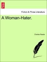 Reade, C: Woman-Hater. Vol. I. - Reade, Charles