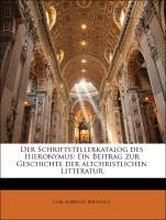 Der Schriftstellerkatalog des Hieronymus: Ein Beitrag zur Geschichte der altchristlichen Litteratur - Bernoulli, Carl Albrecht