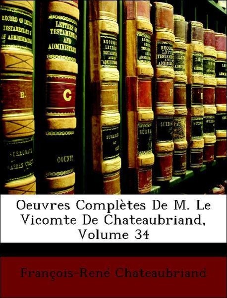 Oeuvres Complètes De M. Le Vicomte De Chateaubriand, Volume 34 - Chateaubriand, François-René