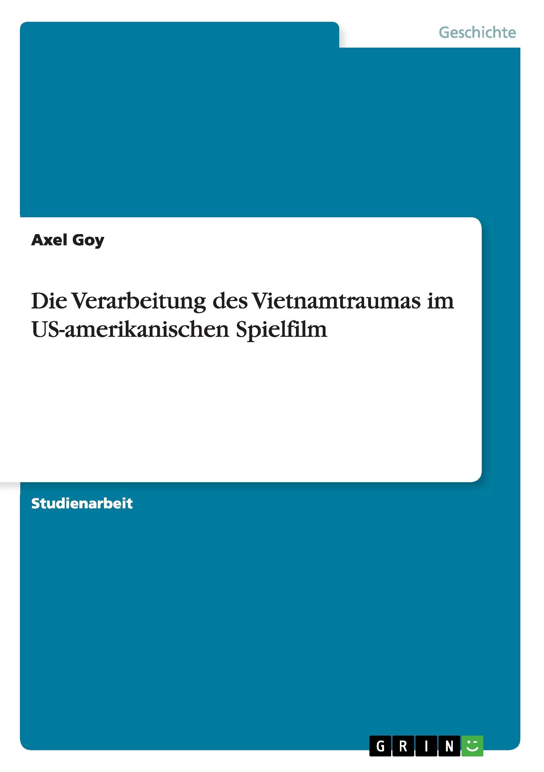 Die Verarbeitung des Vietnamtraumas im US-amerikanischen Spielfilm - Goy, Axel