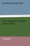 The Confession of a Child of the Century - Complete - Musset, Alfred de