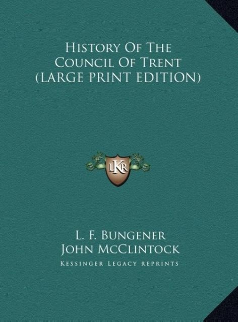 History Of The Council Of Trent (LARGE PRINT EDITION) - Bungener, L. F.