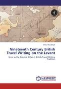 Nineteenth Century British Travel Writing on the Levant - Orkun Kocabiyik