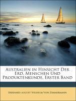 Australien in Hinsicht Der Erd, Menschen Und Produktenkunde, Erster Band - Von Zimmermann, Eberhard August Wilhelm