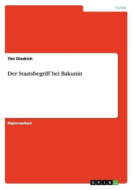 Der Staatsbegriff bei Bakunin - Diedrich, Tim