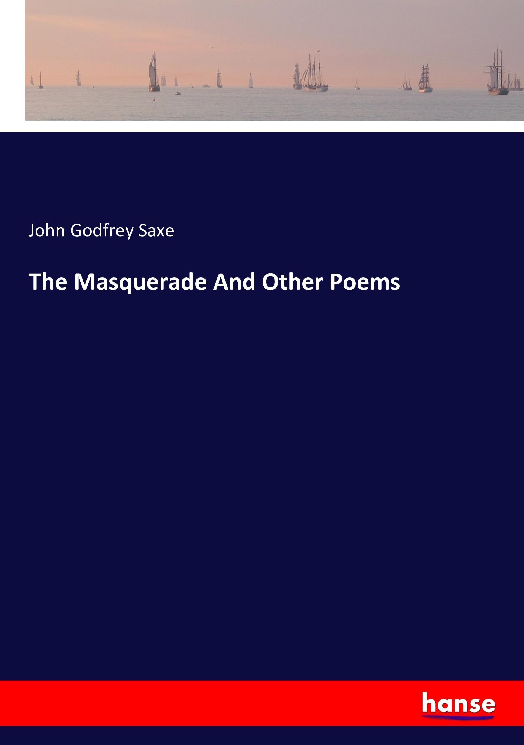 The Masquerade And Other Poems - Saxe, John Godfrey