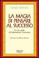 La magia di pensare al successo. La tua guida all indipendenza finanziaria - Schwartz, David J.