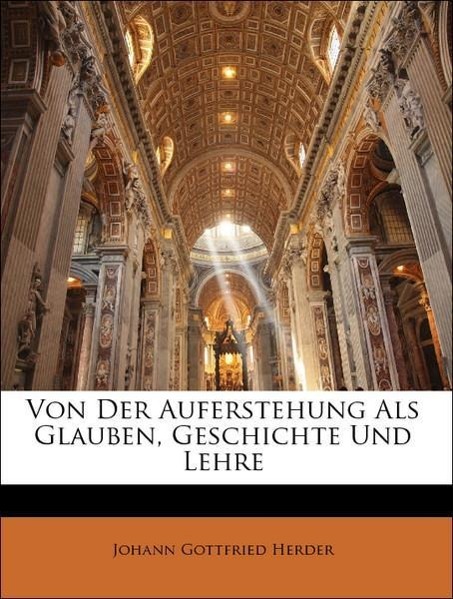 Von Der Auferstehung Als Glauben, Geschichte Und Lehre - Herder, Johann Gottfried