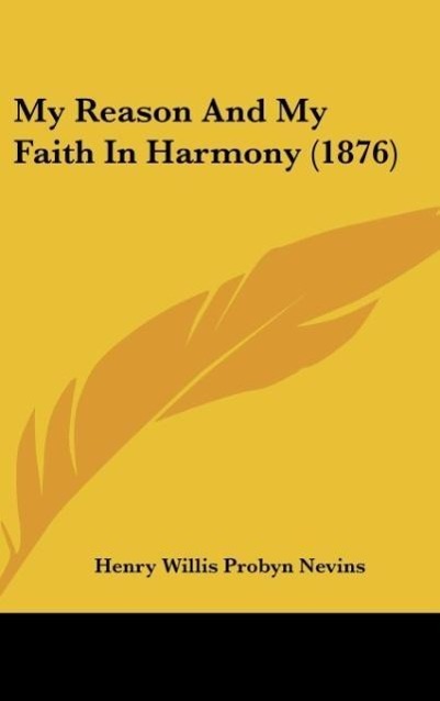 My Reason And My Faith In Harmony (1876) - Nevins, Henry Willis Probyn