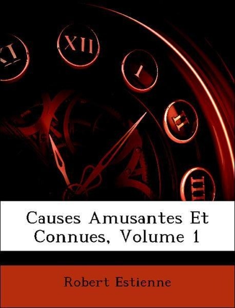 Causes Amusantes Et Connues, Volume 1 - Estienne, Robert