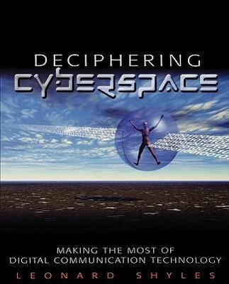 Deciphering Cyberspace: Making the Most of Digital Communication Technology - Shyles, Leonard C.