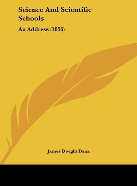 Science And Scientific Schools - Dana, James Dwight