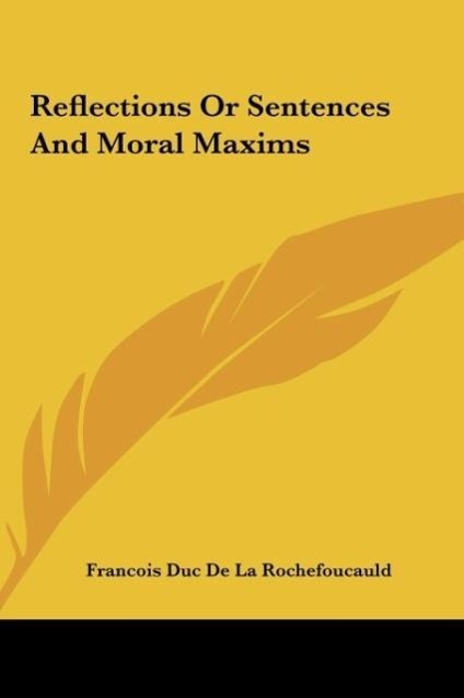 Reflections Or Sentences And Moral Maxims - Rochefoucauld, Francois Duc De La