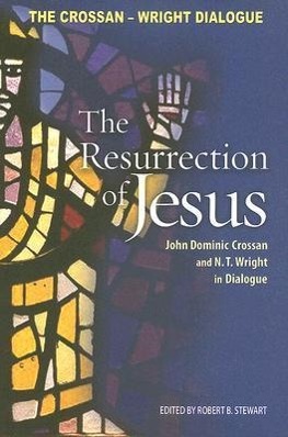 Resurrection of Jesus: John Dominic Crossan and N. T. Wright in Dialogue - Crossan, John Dominic Wright, N. T.