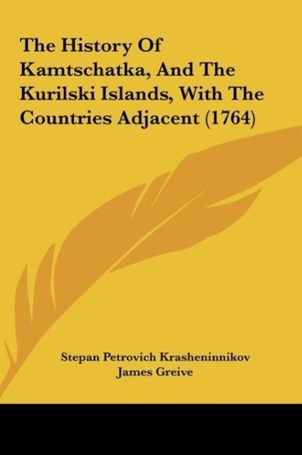 The History Of Kamtschatka, And The Kurilski Islands, With The Countries Adjacent (1764) - Krasheninnikov, Stepan Petrovich