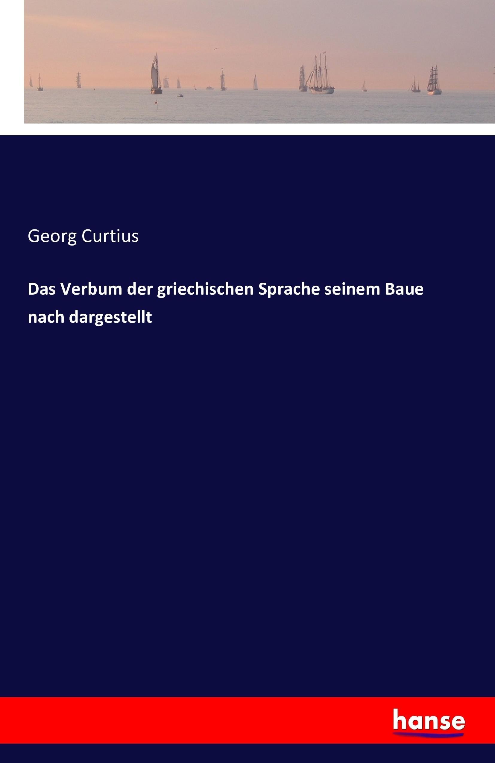 Das Verbum der griechischen Sprache seinem Baue nach dargestellt - Curtius, Georg
