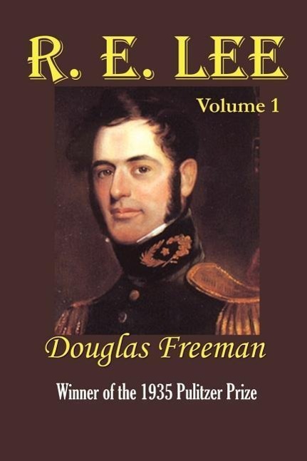 R. E. Lee: A Biography - Freeman, Douglas Southall