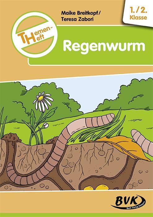 THEMENHEFT REGENWURM 1./2. Klasse Breitkopf, Maike Zabori, Teresa