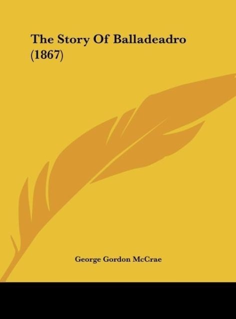 The Story Of Balladeadro (1867) - McCrae, George Gordon