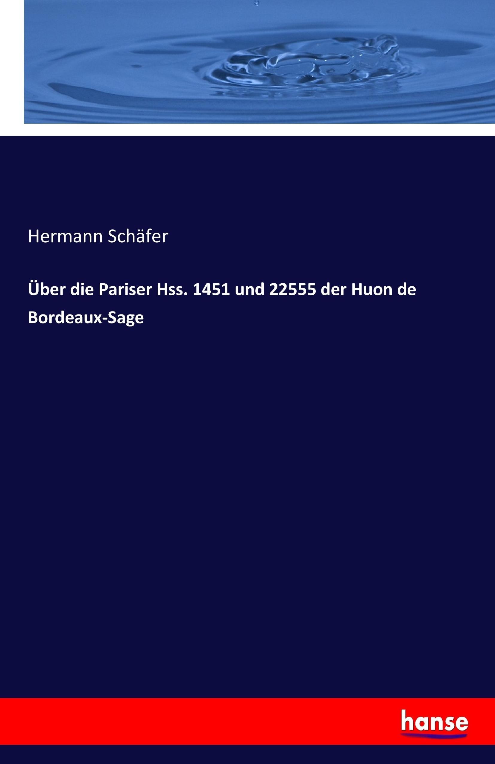 Ueber die Pariser Hss. 1451 und 22555 der Huon de Bordeaux-Sage - Schaefer, Hermann