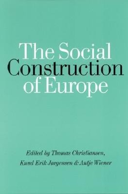 The Social Construction of Europe - Christiansen Jrgensen, Knud Erik