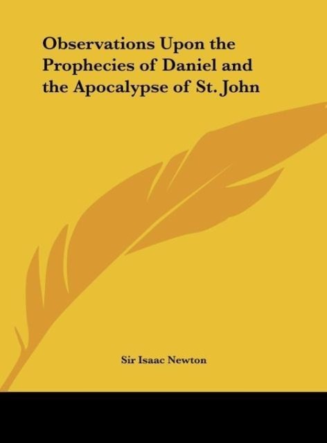 Observations Upon the Prophecies of Daniel and the Apocalypse of St. John - Newton, Isaac