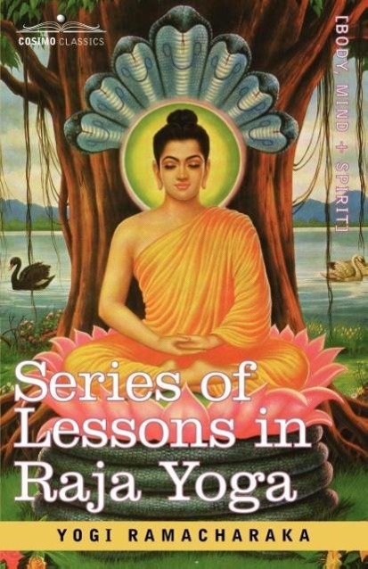Series of Lessons in Raja Yoga - Yogi Ramacharaka, Ramacharaka Yogi Ramacharaka