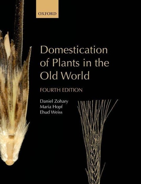Domestication of Plants in the Old World: The Origin and Spread of Domesticated Plants in Southwest Asia, Europe, and the Mediterranean Basin - Zohary, Daniel Hopf (Deceased), Maria Weiss, Ehud