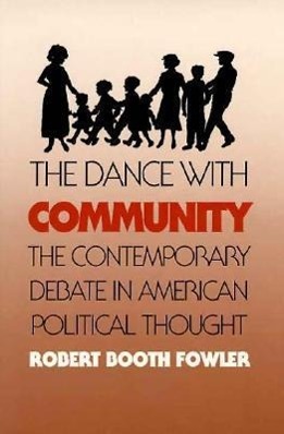 Dance with Community: The Contemporary Debate in American Political Thought (Revised) - Fowler, Robert Booth