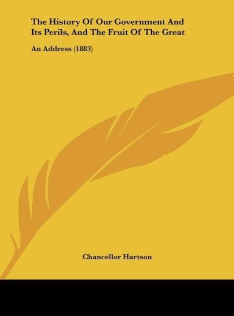 The History Of Our Government And Its Perils, And The Fruit Of The Great - Hartson, Chancellor
