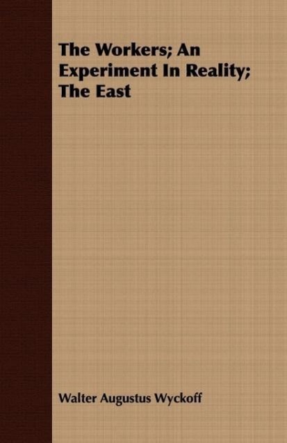 The Workers An Experiment In Reality The East - Wyckoff, Walter Augustus