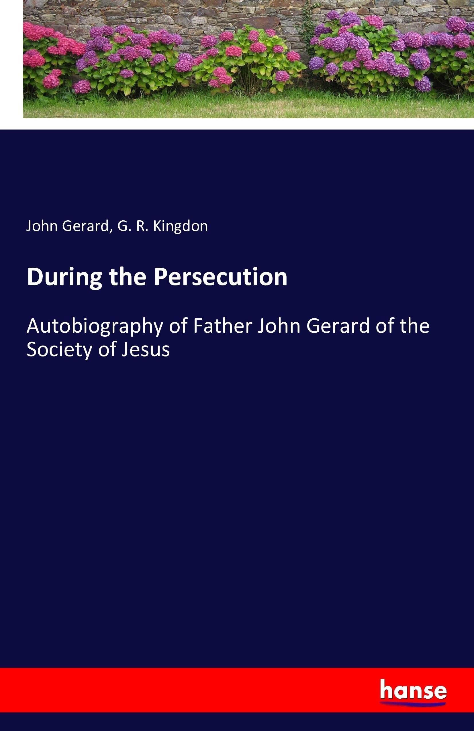 During the Persecution - Gerard, John Kingdon, G. R.