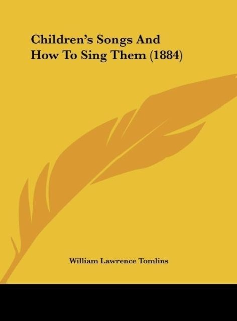 Children s Songs And How To Sing Them (1884) - Tomlins, William Lawrence
