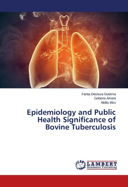 Epidemiology and Public Health Significance of Bovine Tuberculosis - Desissa Gutema, Fanta Ameni, Gobena Biru, Akililu