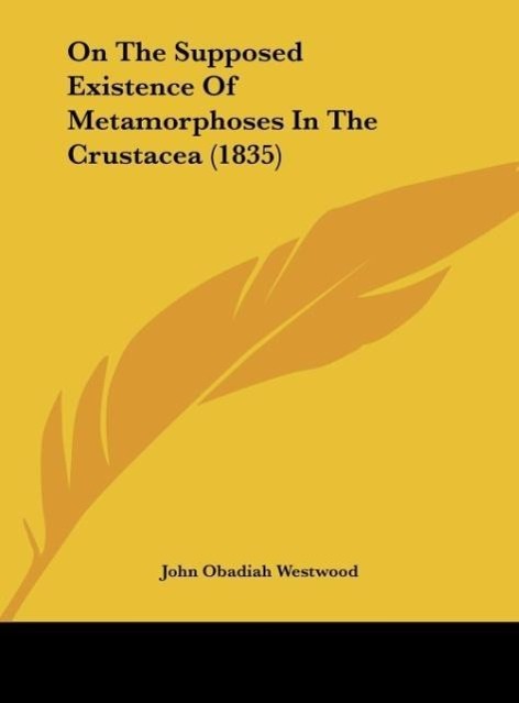 On The Supposed Existence Of Metamorphoses In The Crustacea (1835) - Westwood, John Obadiah