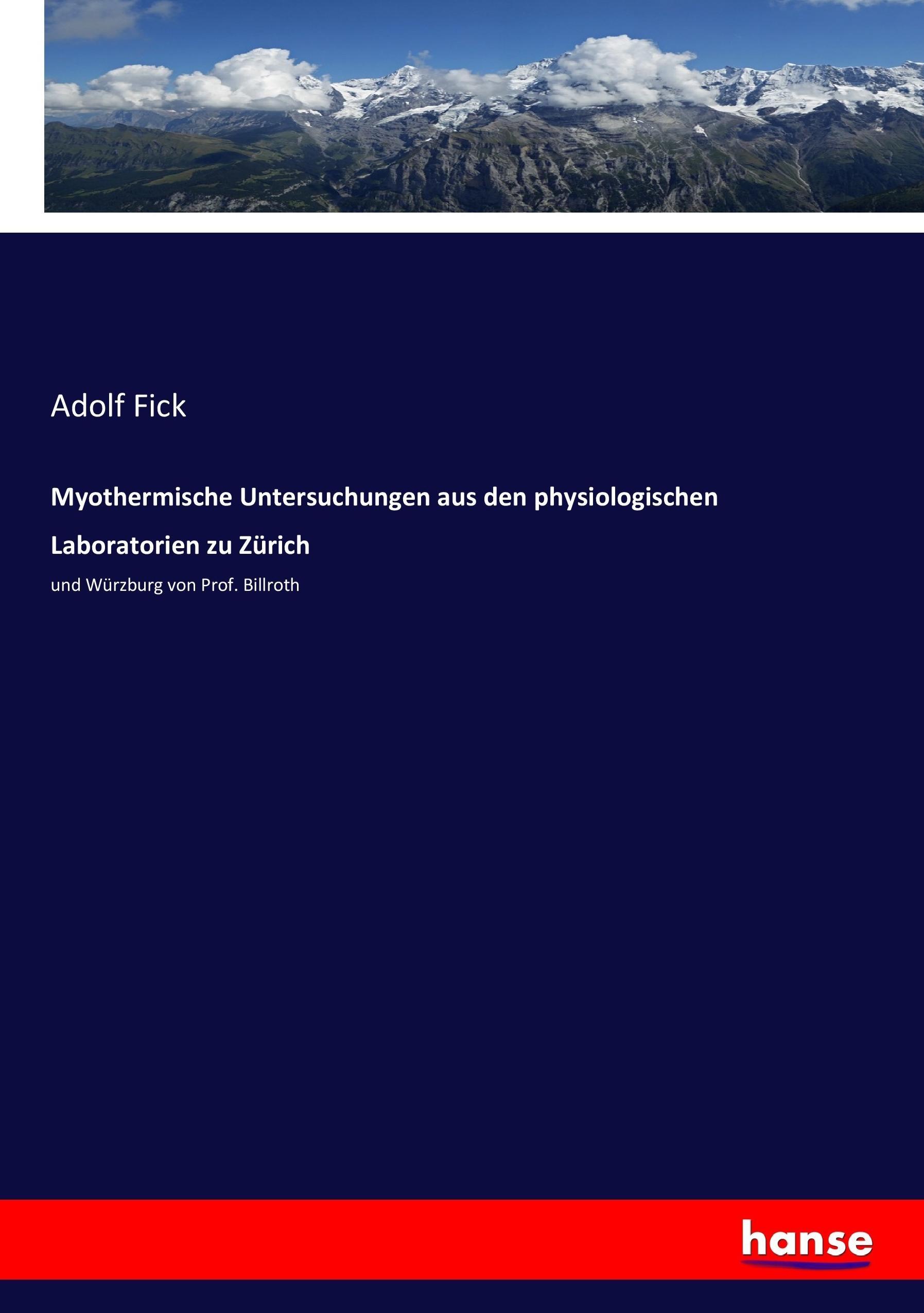 Myothermische Untersuchungen aus den physiologischen Laboratorien zu Zuerich - Fick, Adolf