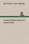 Goethes Briefwechsel mit einem Kinde - Arnim, Bettina von