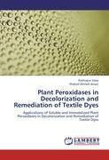 Plant Peroxidases in Decolorization and Remediation of Textile Dyes - Rukhsana Satar Shakeel Ahmed Ansari